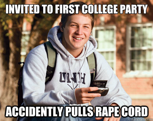 Invited to first college party accidently pulls rape cord  College Freshman