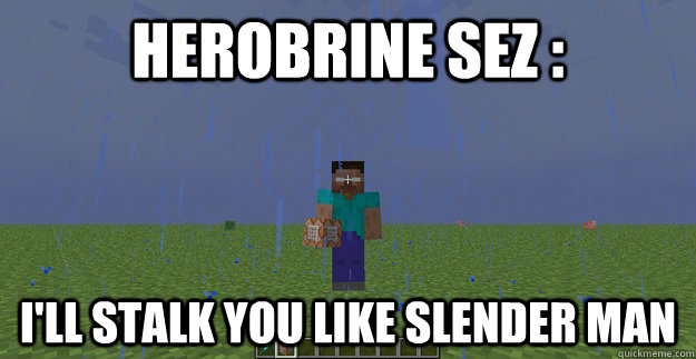 Herobrine SEZ : I'll Stalk you like Slender MAN  Herobrine admin