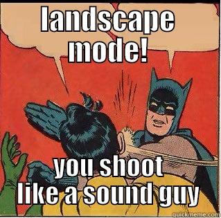 landscape mode! - LANDSCAPE MODE! YOU SHOOT LIKE A SOUND GUY Slappin Batman