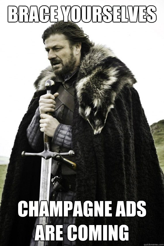 Brace yourselves  champagne ads are coming  Brace yourself