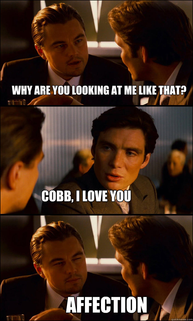 why are you looking at me like that? cobb, i love you affection  Inception