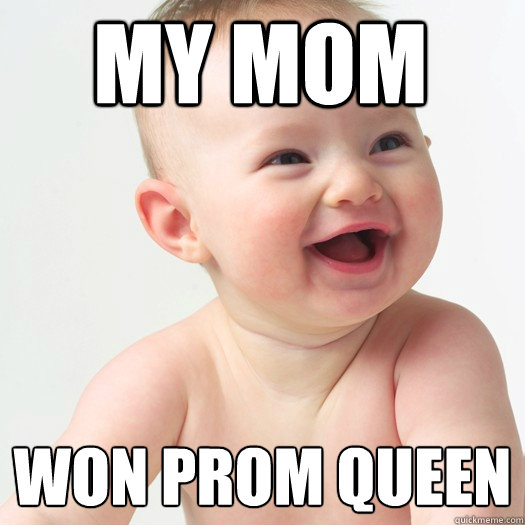 my mom won prom queen  