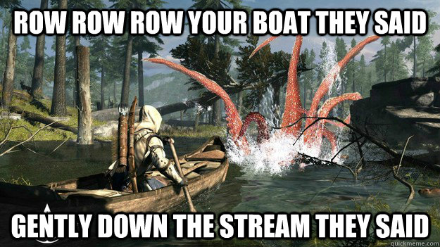 Row Row row your boat they said Gently down the stream they said - Row Row row your boat they said Gently down the stream they said  AC3 They said
