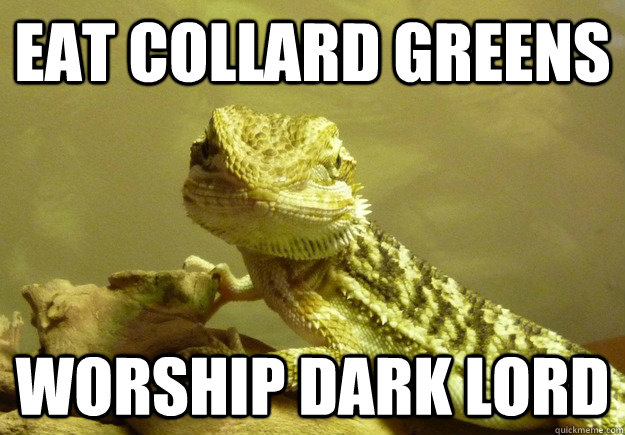 Eat collard greens worship dark lord  
