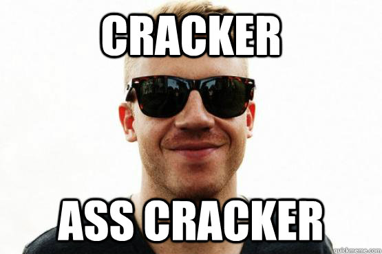 cracker ass cracker  Good Guy Macklemore