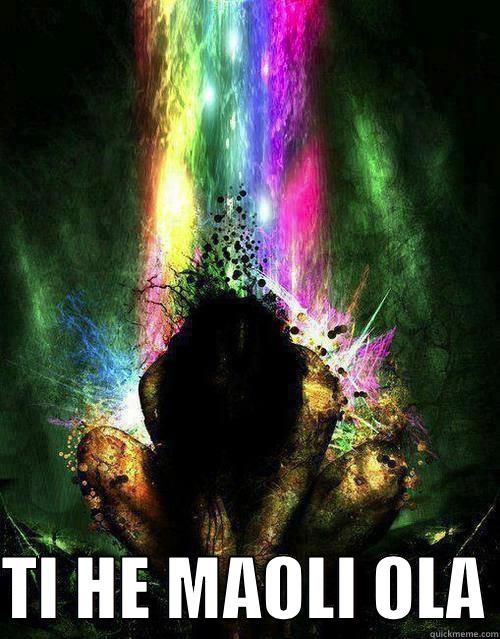  TI HE MAOLI OLA Misc
