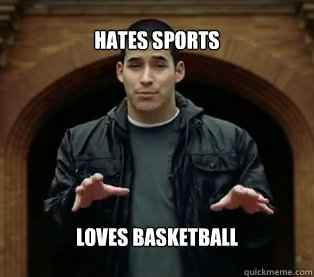Hates Sports Loves basketball  Jefferson Bethke
