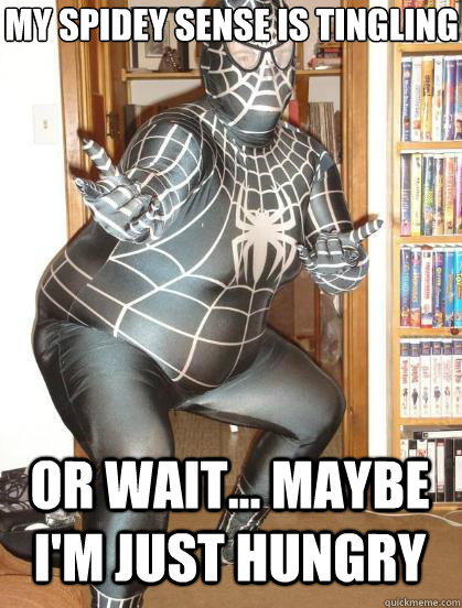 My spidey sense is tingling or wait... maybe i'm just hungry - My spidey sense is tingling or wait... maybe i'm just hungry  Fat Spiderman