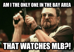 Am i the only one in the bay area that watches mlb?!  twitch chat