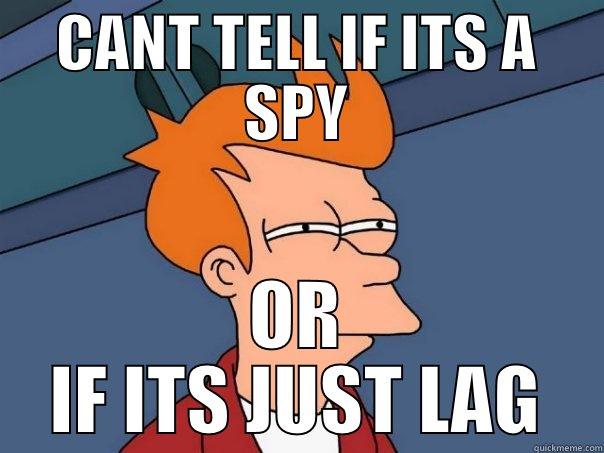 CANT TELL IF ITS A SPY OR IF ITS JUST LAG Futurama Fry