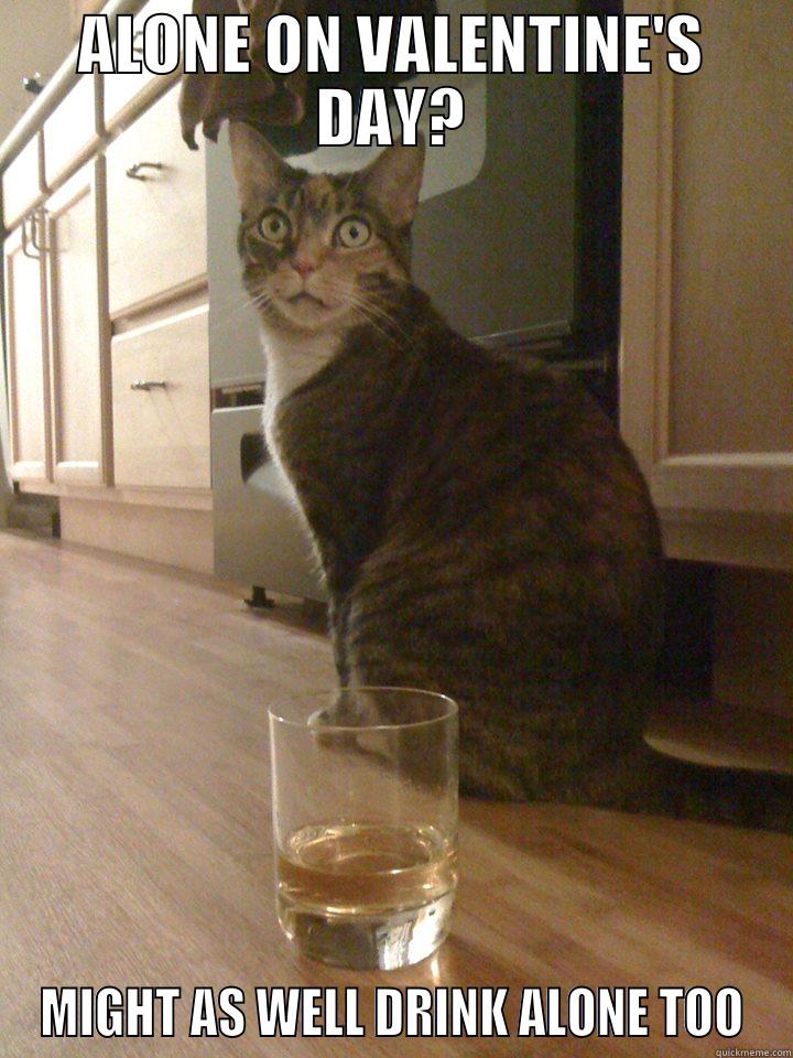 Valentine cat - ALONE ON VALENTINE'S DAY? MIGHT AS WELL DRINK ALONE TOO Misc