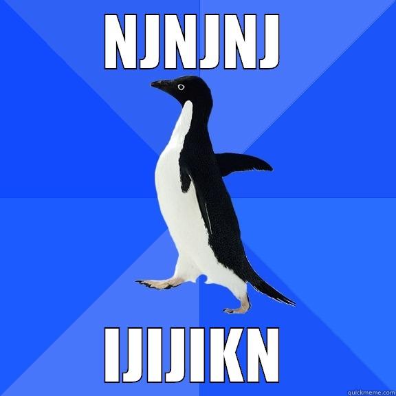 NJNJNJ IJIJIKN Socially Awkward Penguin