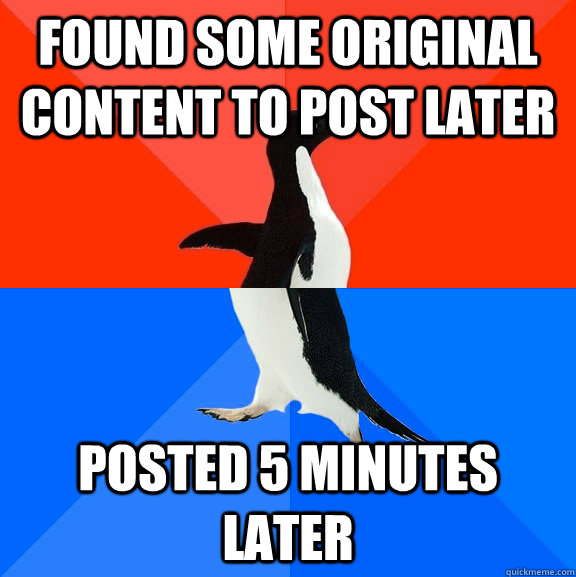 Found some original content to post later posted 5 minutes later  Socially Awesome Awkward Penguin