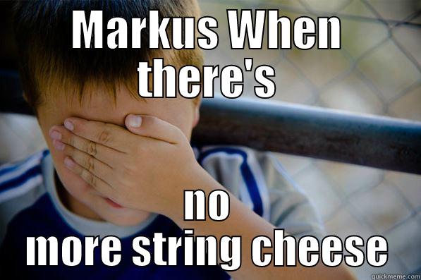 MARKUS WHEN THERE'S NO MORE STRING CHEESE Confession kid