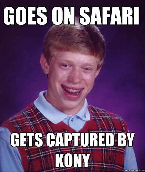 Goes on safari Gets captured by Kony - Goes on safari Gets captured by Kony  Bad Luck Brain