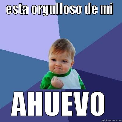 ESTA ORGULLOSO DE MI AHUEVO Success Kid