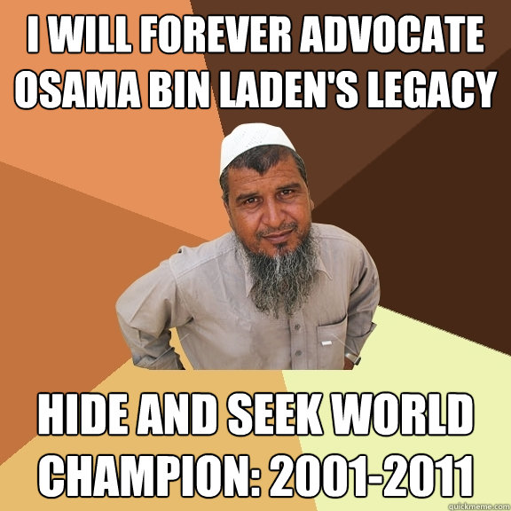 i will forever advocate osama bin laden's legacy hide and seek world champion: 2001-2011  Ordinary Muslim Man