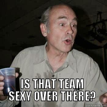  IS THAT TEAM SEXY OVER THERE? Misc