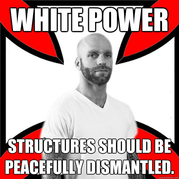 White power structures should be peacefully dismantled.  Skinhead with a Heart of Gold
