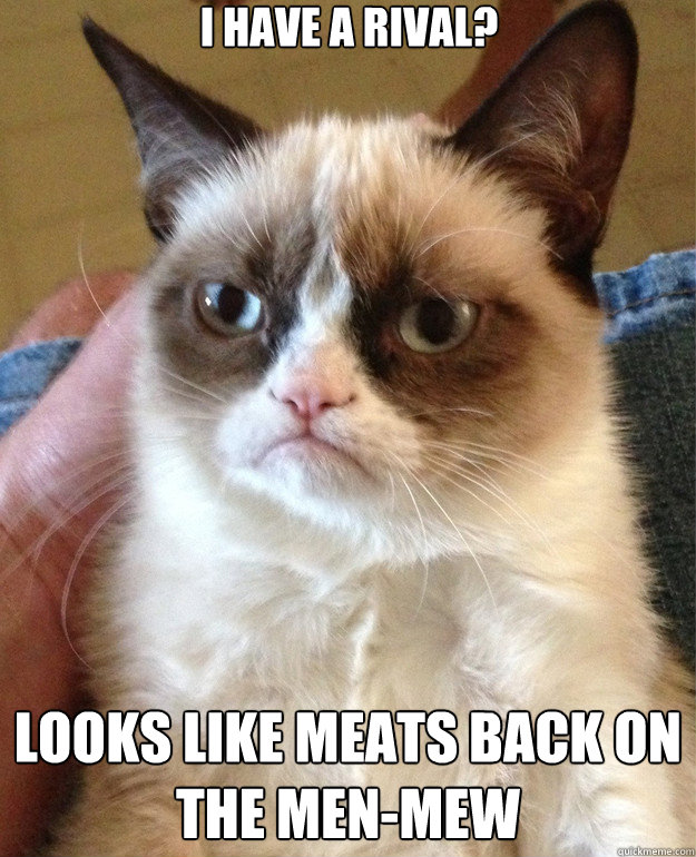 i have a rival? looks like meats back on the men-mew - i have a rival? looks like meats back on the men-mew  Misc
