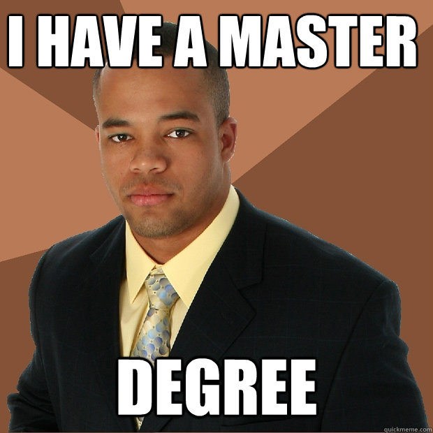 I have a master degree - I have a master degree  Successful Black Man