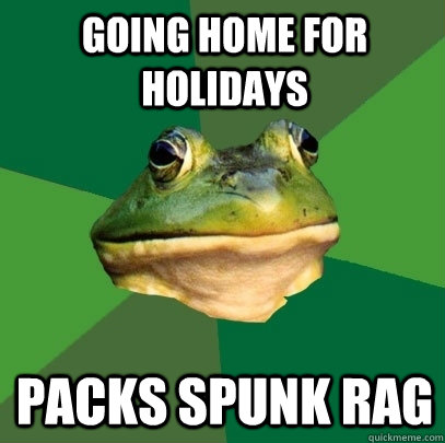 Going home for holidays packs spunk rag  Foul Bachelor Frog