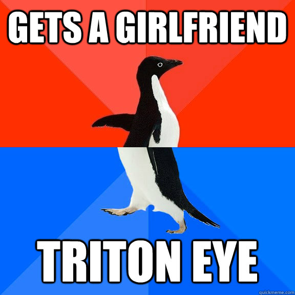 Gets a girlfriend Triton eye  Socially Awesome Awkward Penguin