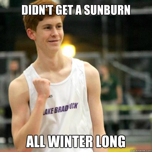 didn't get a sunburn all winter long - didn't get a sunburn all winter long  Success Ginger