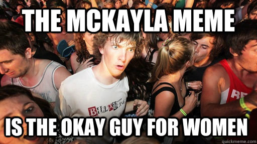 The McKayla meme is the okay guy for women  Sudden Clarity Clarence