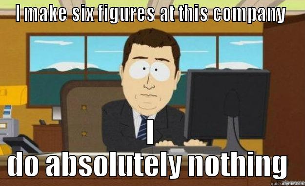 Its not you, its the economy - I MAKE SIX FIGURES AT THIS COMPANY I DO ABSOLUTELY NOTHING  aaaand its gone