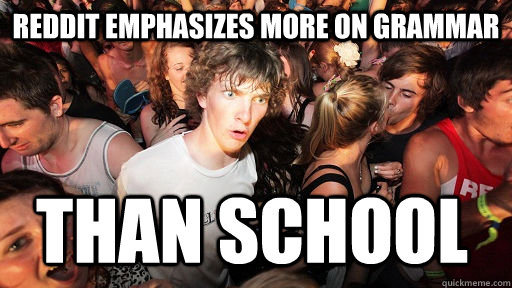 Reddit emphasizes more on grammar  than school  Sudden Clarity Clarence