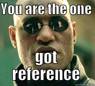 YOU ARE THE ONE  GOT REFERENCE Matrix Morpheus