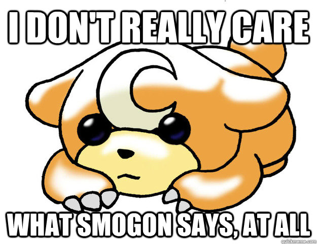 I don't really care what smogon says, at all - I don't really care what smogon says, at all  Confession Teddiursa