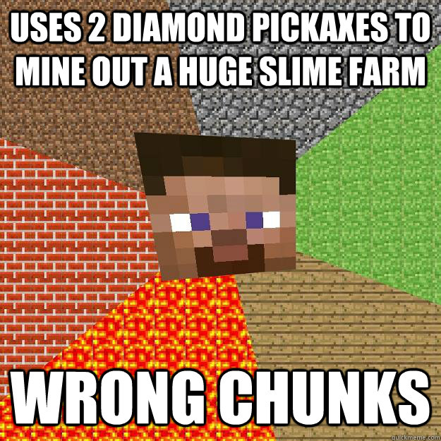 uses 2 diamond pickaxes to mine out a huge slime farm wrong chunks - uses 2 diamond pickaxes to mine out a huge slime farm wrong chunks  Minecraft