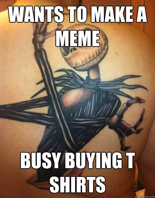 wants to make a meme busy buying t shirts  