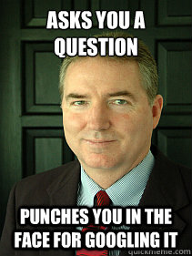 Asks you a question Punches you in the face for googling it  Judge William Adams
