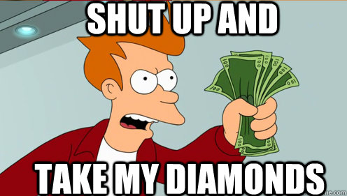 Shut up and Take my diamonds   Fry shut up and take my money credit card