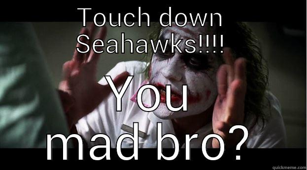 TOUCH DOWN SEAHAWKS!!!! YOU MAD BRO? Joker Mind Loss