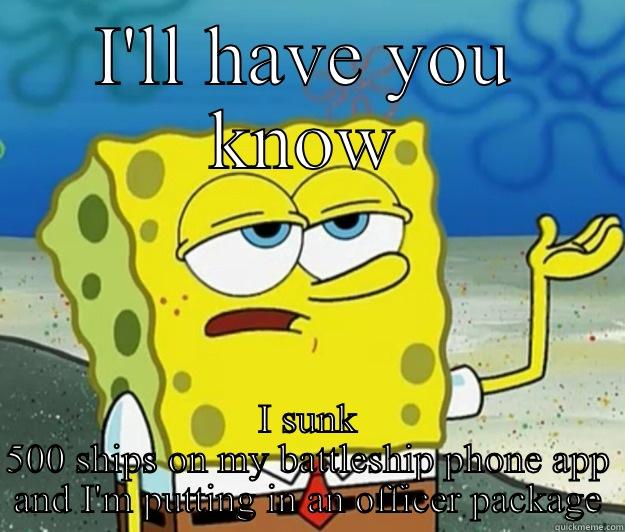I'LL HAVE YOU KNOW I SUNK 500 SHIPS ON MY BATTLESHIP PHONE APP AND I'M PUTTING IN AN OFFICER PACKAGE Tough Spongebob