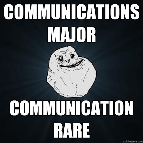 communications major communication rare - communications major communication rare  Forever Alone