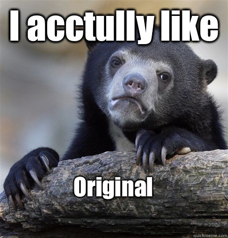 I acctully like Original 
  Confession Bear