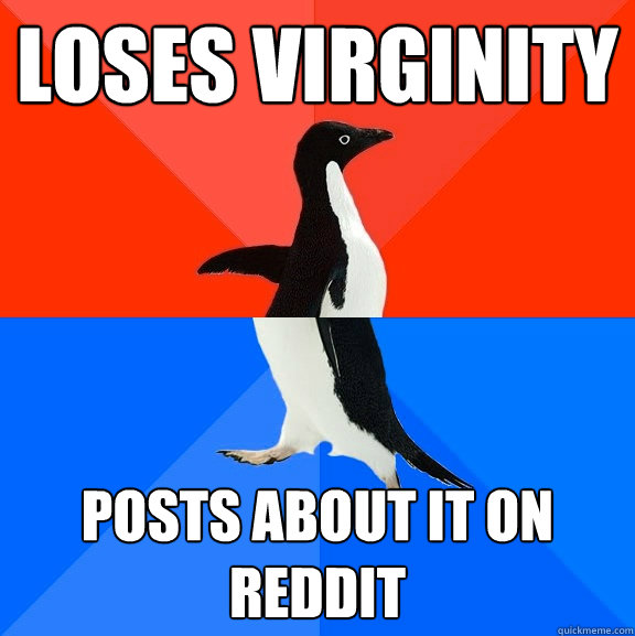Loses Virginity  Posts about it on Reddit - Loses Virginity  Posts about it on Reddit  Socially Awesome Awkward Penguin