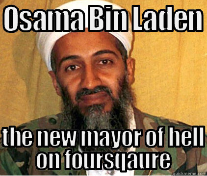    Osama Bin Laden New Mayor of hell on foursquare