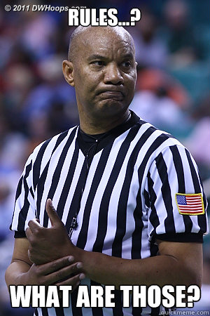 RULES...? WHAT ARE THOSE?  Scumbag Referee