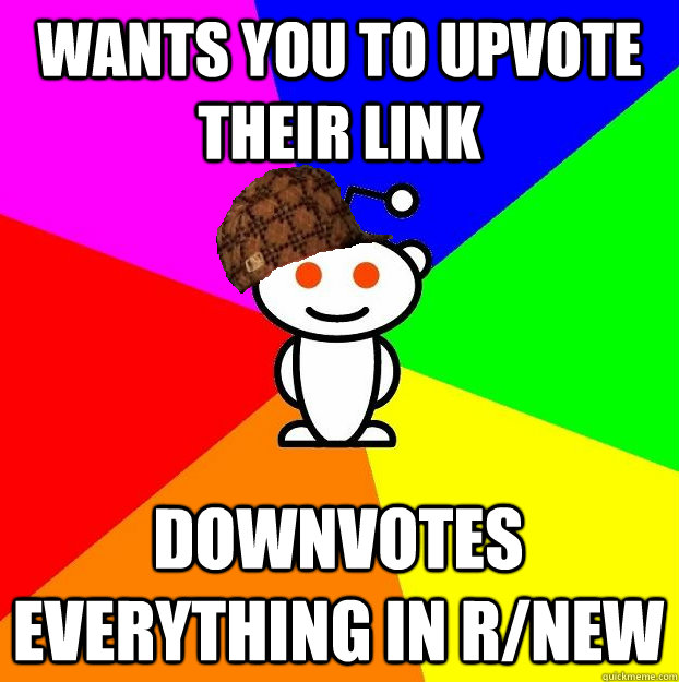 WANTS YOU TO UPVOTE THEIR LINK DOWNVOTES EVERYTHING IN R/NEW  Scumbag Redditor