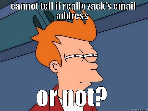 CANNOT TELL IF REALLY ZACK'S EMAIL ADDRESS  OR NOT? Futurama Fry