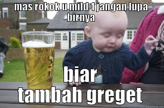 MAS ROKOK U MILD 1 JANGAN LUPA BIRNYA BIAR TAMBAH GREGET drunk baby