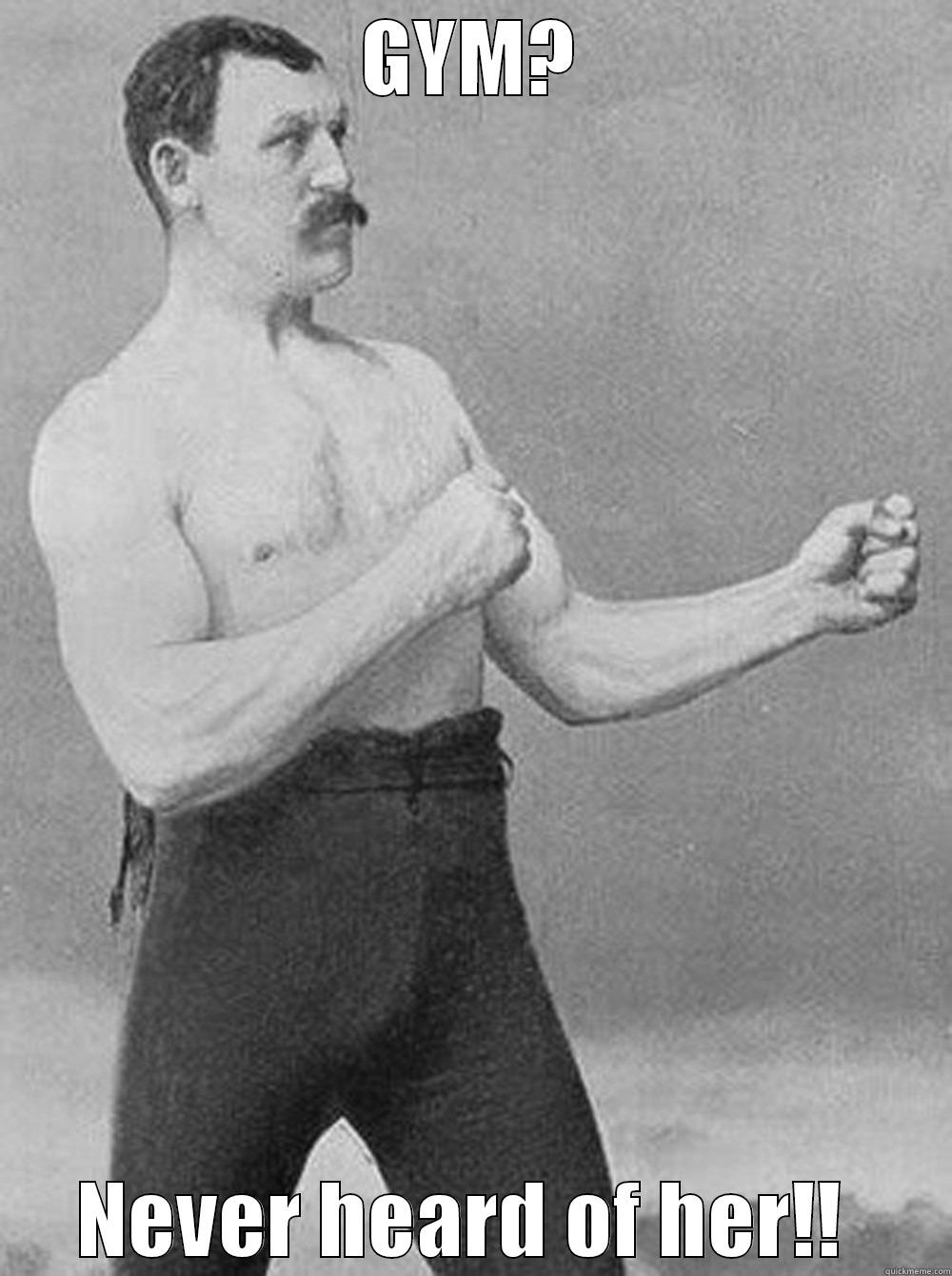 GYM? NEVER HEARD OF HER!!  Misc