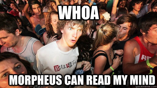 Whoa Morpheus can read my mind  Sudden Clarity Clarence