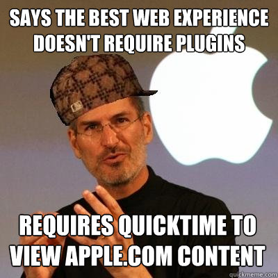 says the best web experience doesn't require plugins requires quicktime to view apple.com content  Scumbag Steve Jobs